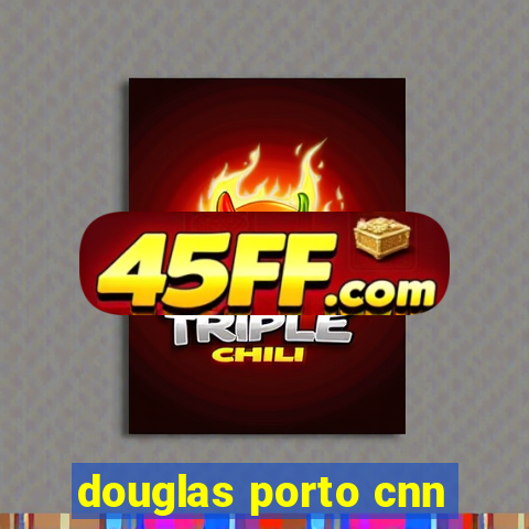 douglas porto cnn